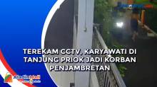 Terekam CCTV, Karyawati di Tanjung Priok Jadi Korban Penjambretan