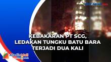 Kebakaran PT SCG, Ledakan Tungku Batu Bara Terjadi Dua Kali