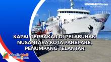 Kapal Terbakar di Pelabuhan Nusantara Kota Parepare, Penumpang Telantar