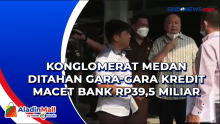 Konglomerat Medan Ditahan Gara-gara Kredit Macet Bank Rp39,5 Miliar