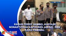 Kasus Ferdy Sambo, Kapolri Nonaktifkan Kapolres Jaksel dan Karo Paminal