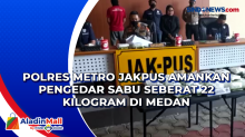 Polres Metro Jakpus Amankan Pengedar Sabu Seberat 22 Kilogram di Medan