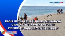 Pasir Putih Pantai Pal di Minahasa Utara, Objek Wisata Super Prioritas dari Kemenparekraf