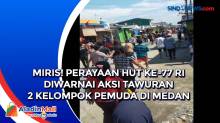 Miris! Perayaan HUT ke-77 RI Diwarnai Aksi Tawuran 2 Kelompok Pemuda di Medan