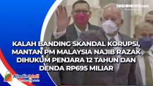Kalah Banding Skandal Korupsi, Mantan PM Malaysia Najib Razak Dihukum Penjara 12 Tahun dan Denda Rp695 Miliar