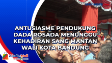 Antusiasme Pendukung Dada Rosada Menunggu Kehadiran Sang Mantan Wali Kota Bandung