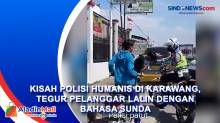 Kisah Polisi Humanis di Karawang, Tegur Pelanggar Lalin dengan Bahasa Sunda