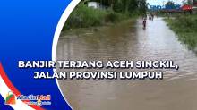 Banjir Terjang Aceh Singkil, Jalan Provinsi Lumpuh