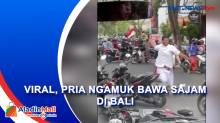 Viral, Pria Ngamuk Bawa Sajam di Bali
