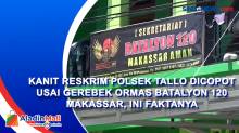 Kanit Reskrim Polsek Tallo Dicopot usai Gerebek Ormas Batalyon 120 Makassar, Ini Faktanya