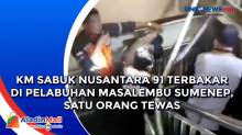 KM Sabuk Nusantara 91 Terbakar di Pelabuhan Masalembu Sumenep, Satu Orang Tewas