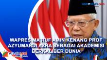 Wapres Maruf Amin Kenang Prof Azyumardi Azra Sebagai Akademisi Berkaliber Dunia