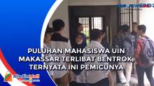 Puluhan Mahasiswa UIN Makassar Terlibat Bentrok, Ternyata Ini pemicunya
