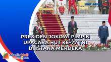 Presiden Jokowi Pimpin Upacara HUT ke-77 TNI di Istana Merdeka
