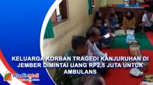 Keluarga Korban Tragedi Kanjuruhan di Jember Dimintai Uang Rp2,5 Juta Untuk Ambulans