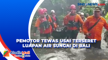 Pemotor Tewas Usai Terseret Luapan Air Sungai di Bali