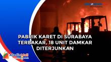 Pabrik Karet di Surabaya Terbakar, 18 Unit Damkar Diterjunkan
