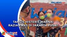 Tangis Histeris Warnai Razia PMKS di Jakarta Pusat