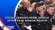 Steven Gerrard Resmi Dipecat Aston Villa sebagai Pelatih