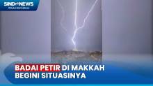 Momen Mengerikan! Badai Petir Landa Makkah, Videonya Viral