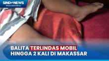 Balita Terlindas Mobil Tetangganya hingga 2 Kali di Makassar, Begini Kondisinya