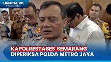 Kapolrestabes Semarang Diperiksa Polda Metro Jaya, Kapolda Jaetng: Iya Benar