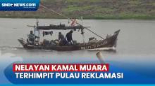 Melihat Kehidupan Nelayan Kamal Muara, Terhimpit Tanggul hingga Pulau Reklamasi