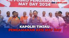 Tinjau Pengamanan May Day, Kapolri Komitmen Kawal dan Lindungi Hak Buruh