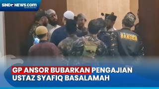 GP Ansor Bubarkan Pengajian Ustaz Syafiq Basalamah,....