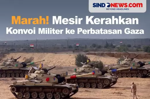 Marah! Mesir Kerahkan Konvoi Militer ke Perbatasan Gaza